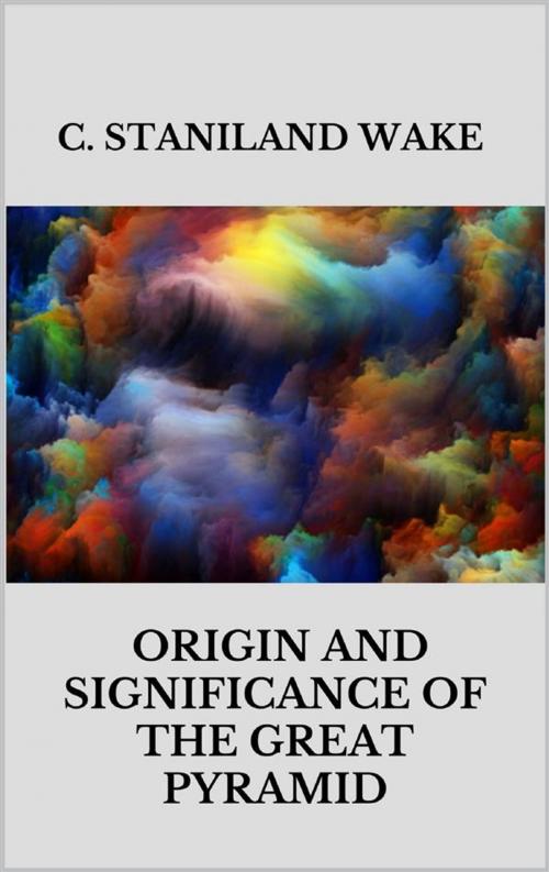 Cover of the book Origin and Significance of The Great Pyramid by C. Staniland Wake, Youcanprint