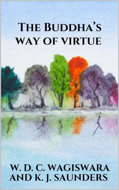 Cover of the book The Buddha’s way of virtue by K. J. Saunders, W. D. C. Wagiswara, Youcanprint