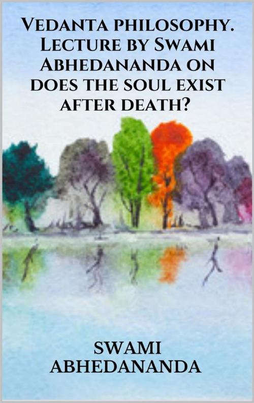 Cover of the book Vedanta philosophy. Lecture by Swami Abhedananda on does the soul exist after death? by Swami Abhedananda, Youcanprint