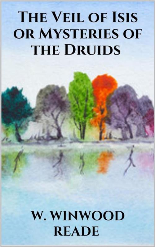 Cover of the book The Veil of Isis or Mysteries of the Druids by W. Winwood Reade, Youcanprint