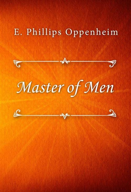 Cover of the book Master of Men by E. Phillips Oppenheim, SIN Libris Digital