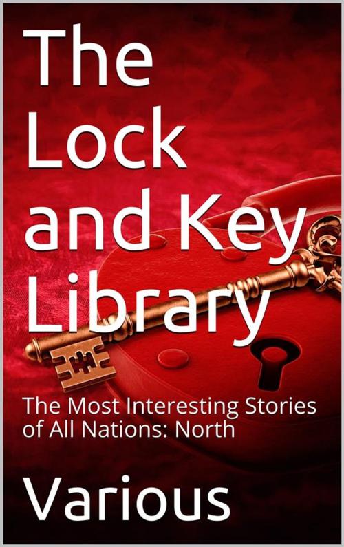Cover of the book The Lock and Key Library: The Most Interesting Stories of All Nations: North Europe — Russian — Swedish — Danish — Hungarian by Various, iOnlineShopping.com