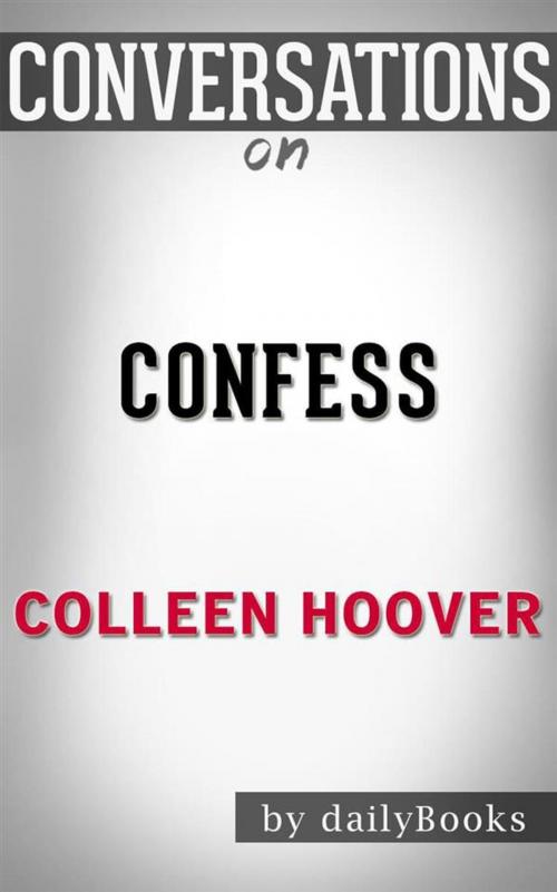 Cover of the book Confess: A Novel by Colleen Hoover | Conversation Starters by dailyBooks, Daily Books