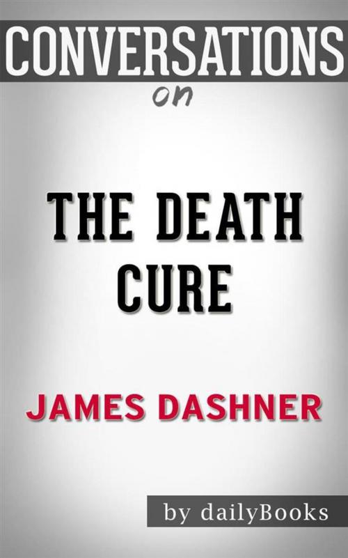 Cover of the book The Death Cure (Maze Runner, Book Three): by James Dashner | Conversation Starters by dailyBooks, Daily Books