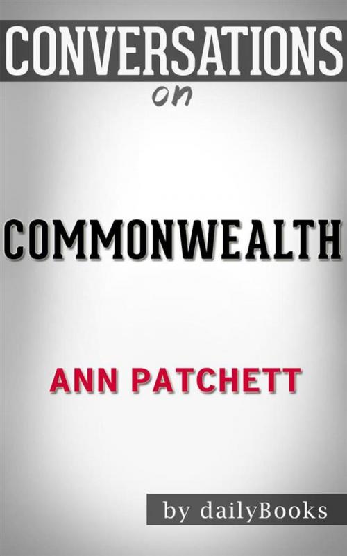 Cover of the book Commonwealth: A Novel by Ann Patchett | Conversation Starters by dailyBooks, Daily Books
