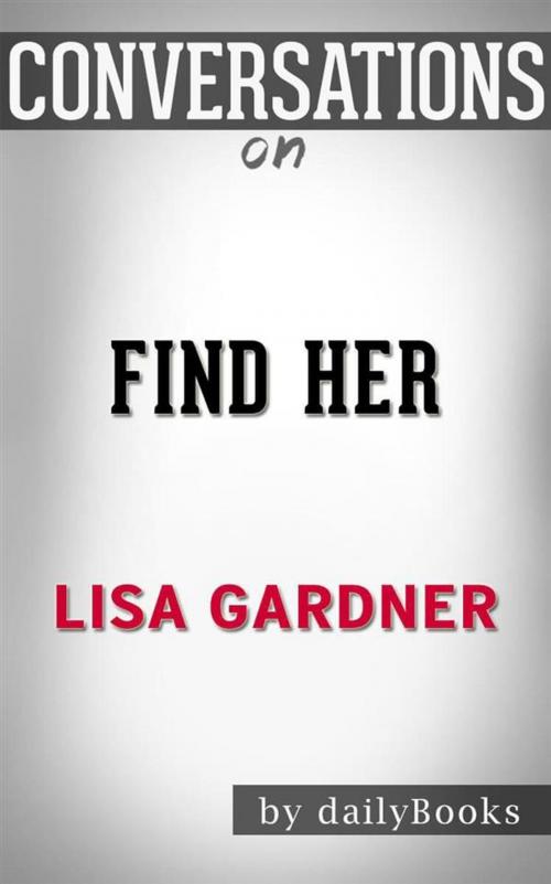 Cover of the book Find Her (A D.D. Warren and Flora Dane Novel): by Lisa Gardner| Conversation Starters by dailyBooks, Daily Books