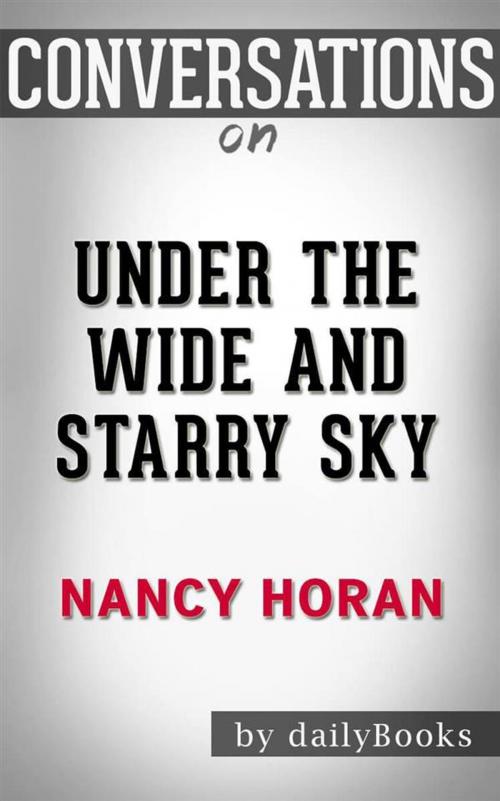 Cover of the book Under the Wide and Starry Sky: by Nancy Horan | Conversation Starters by dailyBooks, Daily Books
