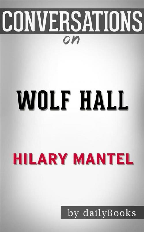 Cover of the book Wolf Hall: by Hilary Mantel | Conversation Starters by dailyBooks, Daily Books