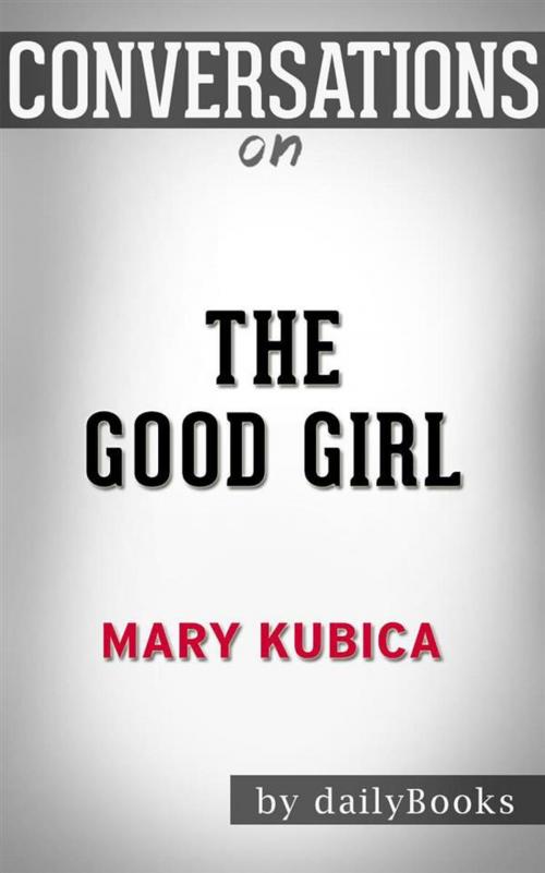 Cover of the book The Good Girl: An addictively suspenseful and gripping thriller by Mary Kubica | Conversation Starters by dailyBooks, Daily Books