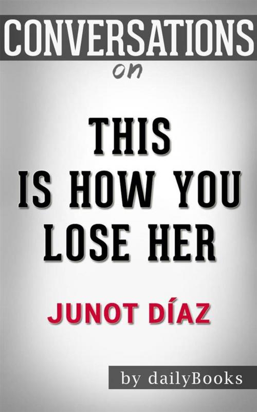 Cover of the book This Is How You Lose Her: by Junot Díaz  | Conversation Starters by dailyBooks, Daily Books