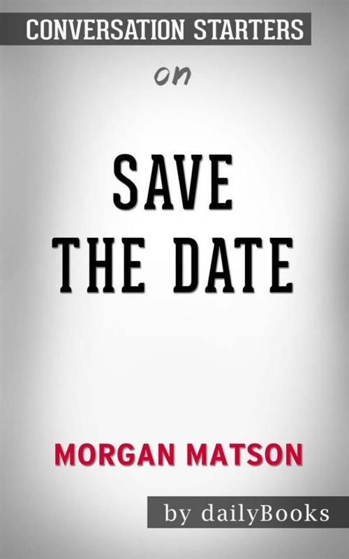 Cover of the book Save the Date: by Morgan Matson | Conversation Starters by Abram H. Dailey, Daily Books