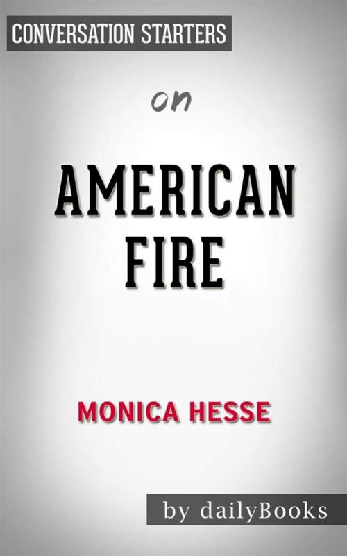 Cover of the book American Fire: Love, Arson, and Life in a Vanishing Land by Monica Hesse | Conversation Starters by dailyBooks, Daily Books