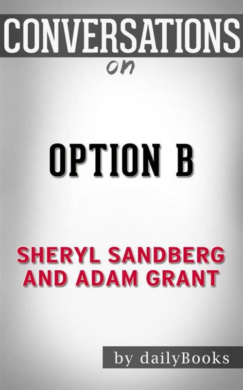 Cover of the book Option B: Facing Adversity, Building Resilience, and Finding Joy by Sheryl Sandberg and Adam Grant  | Conversation Starters by dailyBooks, Daily Books