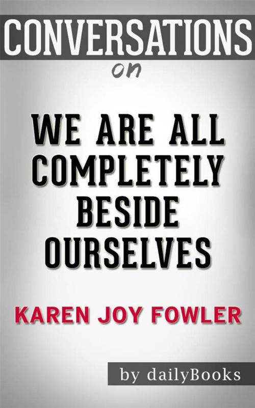 Cover of the book We Are All Completely Beside Ourselves: A Novel by Karen Joy Fowler | Conversation Starters by dailyBooks, Daily Books