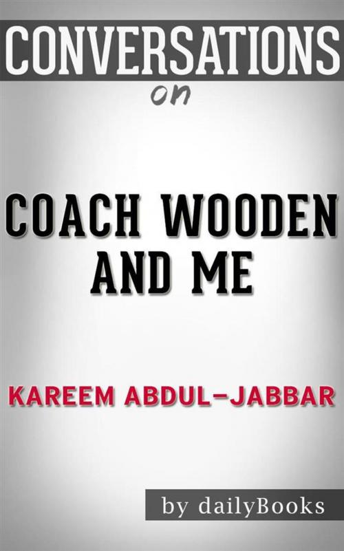 Cover of the book Coach Wooden and Me: Our 50-Year Friendship On and Off the Court by Kareem Abdul-Jabbar | Conversation Starters by dailyBooks, Daily Books
