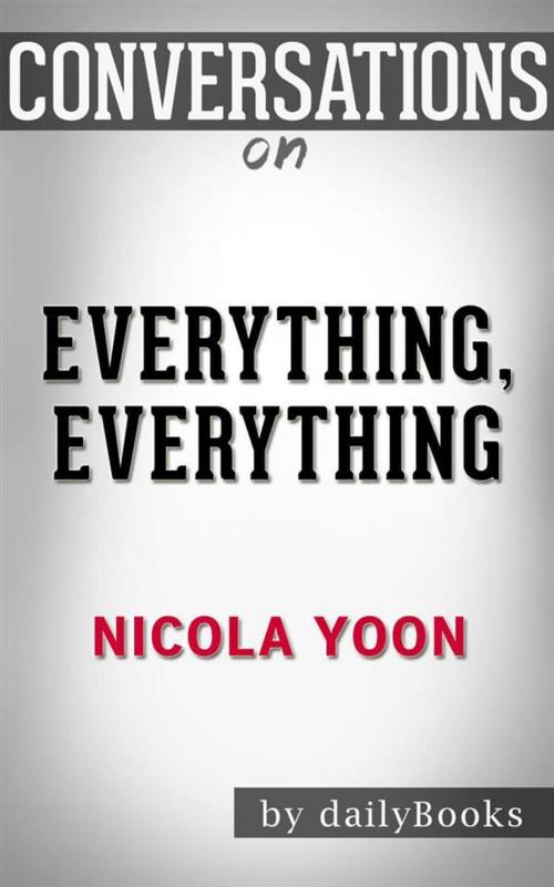 Cover of the book Everything, Everything: by Nicola Yoon | Conversation Starters by dailyBooks, Daily Books