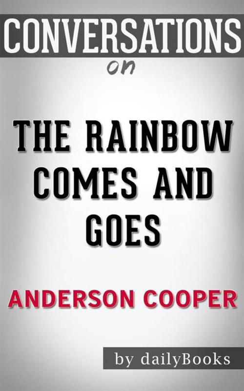 Cover of the book The Rainbow Comes and Goes: A Mother and Son On Life, Love, and Loss by Anderson Cooper | Conversation Starters by dailyBooks, Daily Books