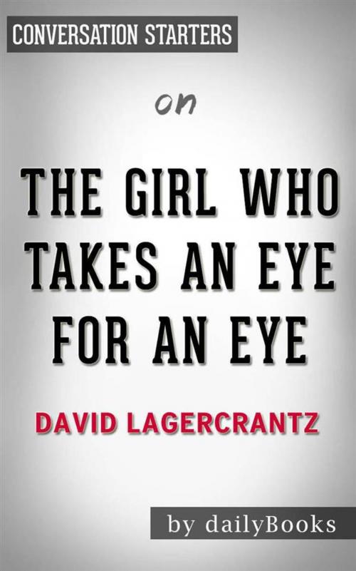 Cover of the book The Girl Who Takes an Eye for an Eye: A Lisbeth Salander novel, continuing Stieg Larsson's Millennium Series by David Lagercrantz | Conversation Starters by dailyBooks, Daily Books