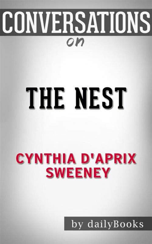 Cover of the book The Nest: by Cynthia D'Aprix Sweeney | Conversation Starters by dailyBooks, Daily Books