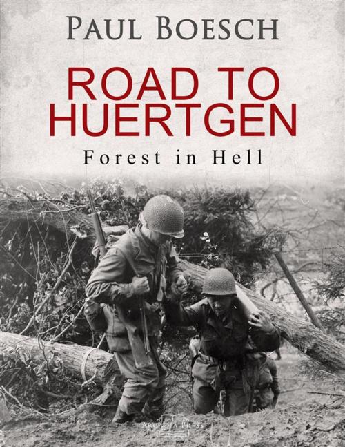 Cover of the book Road to Huertgen by Paul Boesch, Arcadia Press