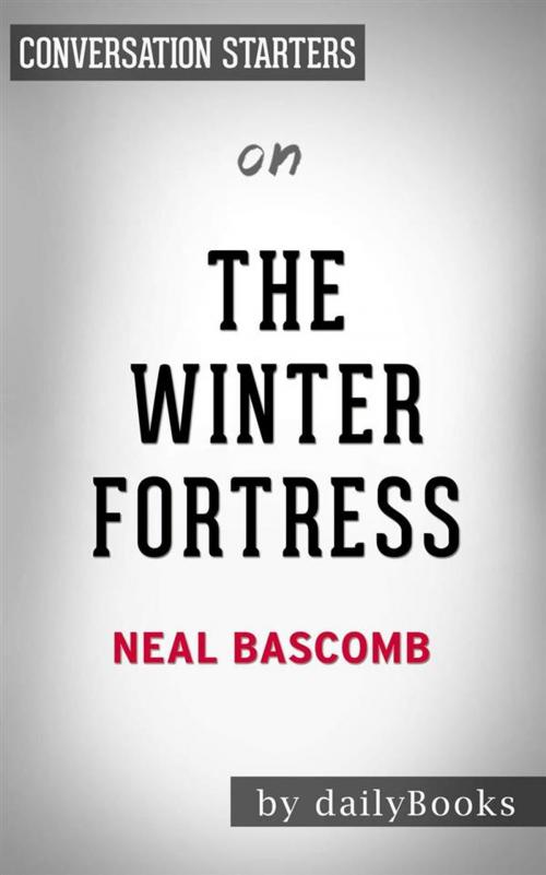 Cover of the book The Winter Fortress: The Epic Mission to Sabotage Hitler's Atomic Bomb by Neal Bascomb | Conversation Starters by dailyBooks, Daily Books