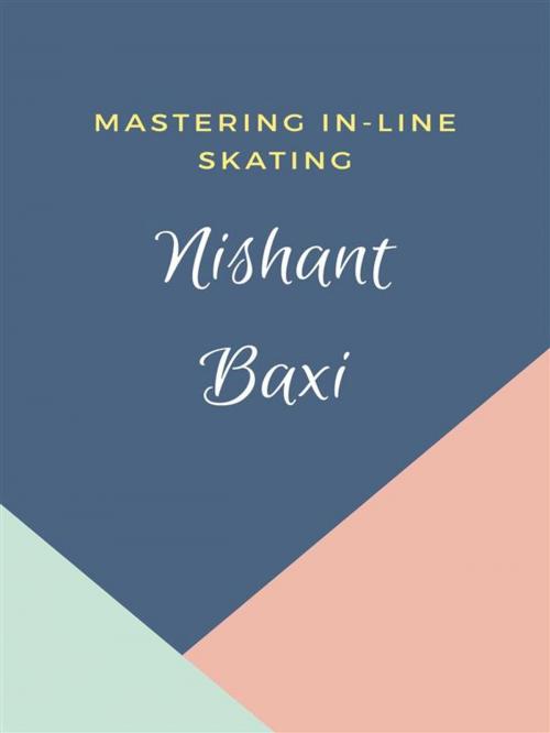 Cover of the book Mastering In-line Skating by Nishant Baxi, Nishant Baxi