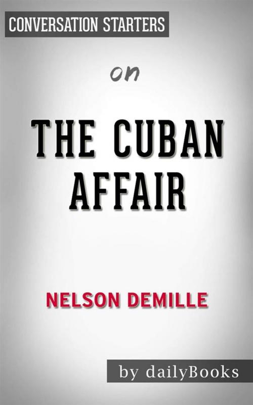Cover of the book The Cuban Affair: A Novel by Nelson DeMille | Conversation Starters by dailyBooks, Daily Books