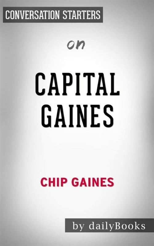 Cover of the book Capital Gaines: Smart Things I Learned Doing Stupid Stuff by Chip Gaines | Conversation Starters by dailyBooks, Daily Books