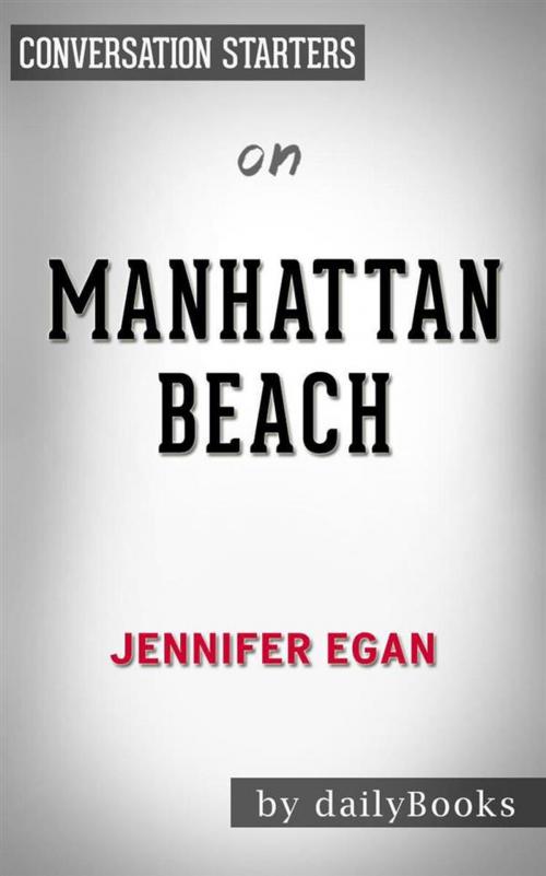 Cover of the book Manhattan Beach: A Novel by Jennifer Egan | Conversation Starters by dailyBooks, Daily Books