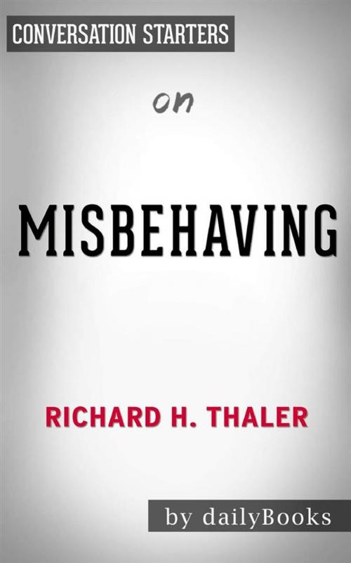 Cover of the book Misbehaving: The Making of Behavioral Economics by Richard H. Thaler | Conversation Starters by dailyBooks, Daily Books