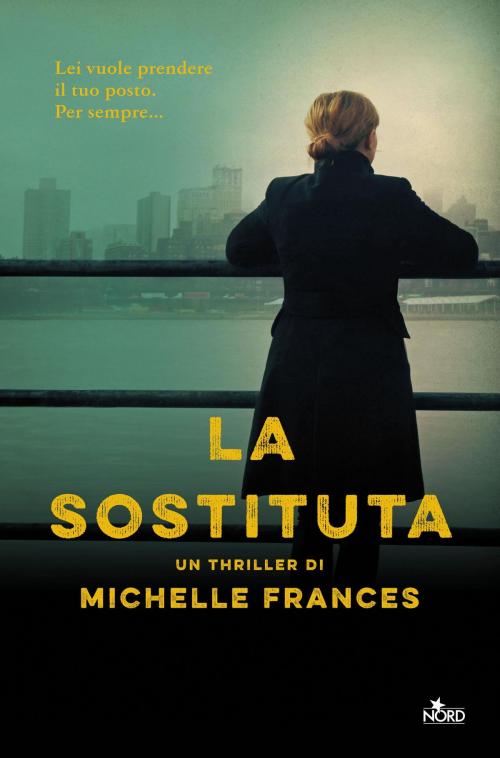 Cover of the book La sostituta by Michelle Frances, Casa Editrice Nord