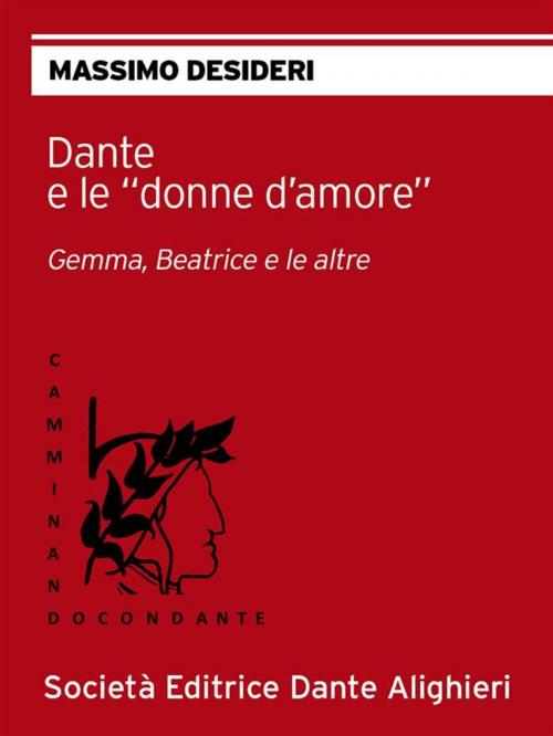 Cover of the book Dante e le “donne d’amore” by Massimo Desideri, Società Editrice Dante Alighieri