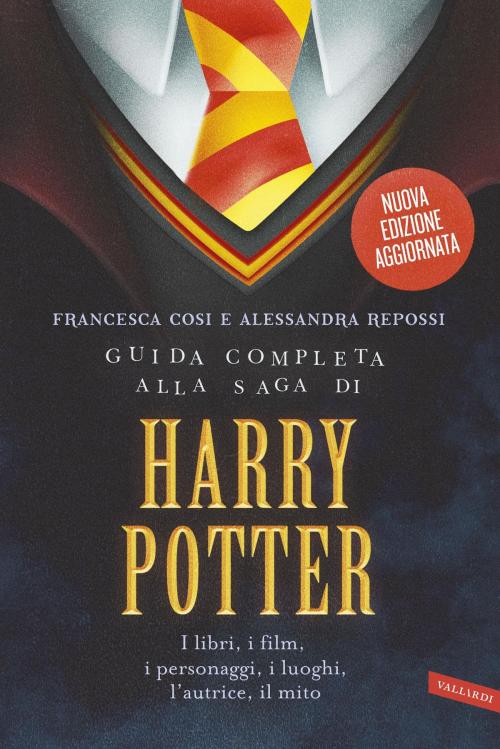 Cover of the book Guida completa alla saga di Harry Potter by Alessandra Repossi, Francesca Cosi, Vallardi