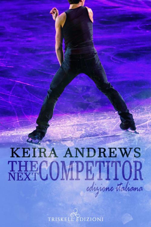 Cover of the book The next competitor (Edizione italiana) by Keira Andrews, TRISKELL EDIZIONI S.A.S. DI CINELLI BARBARA & C.