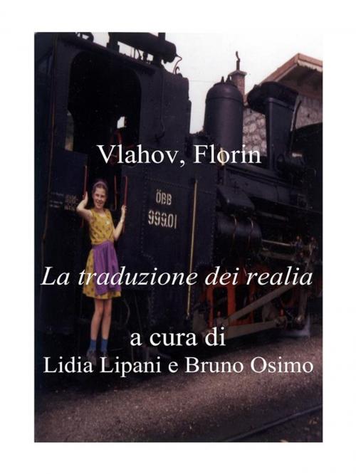 Cover of the book La traduzione dei realia by Florin, Vlahov, Bruno Osimo, Bruno Osimo, Bruno Osimo