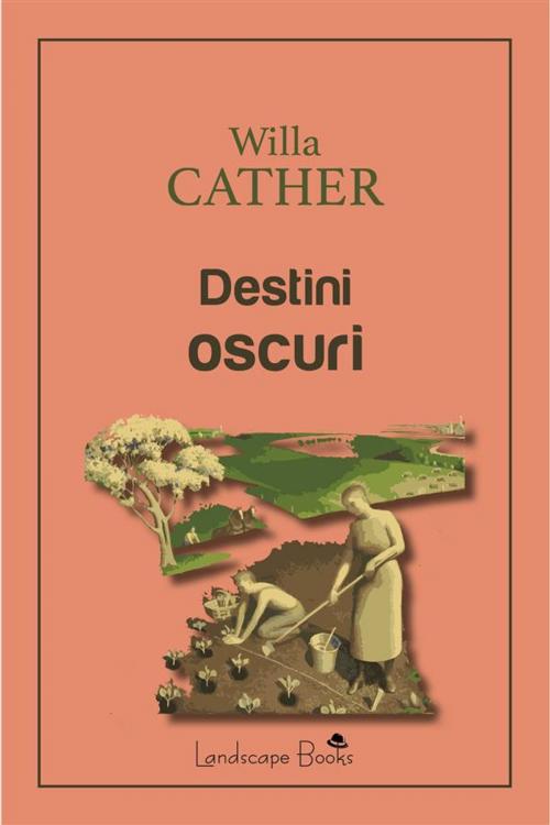 Cover of the book Destini oscuri by Willa Cather, Landscape Books