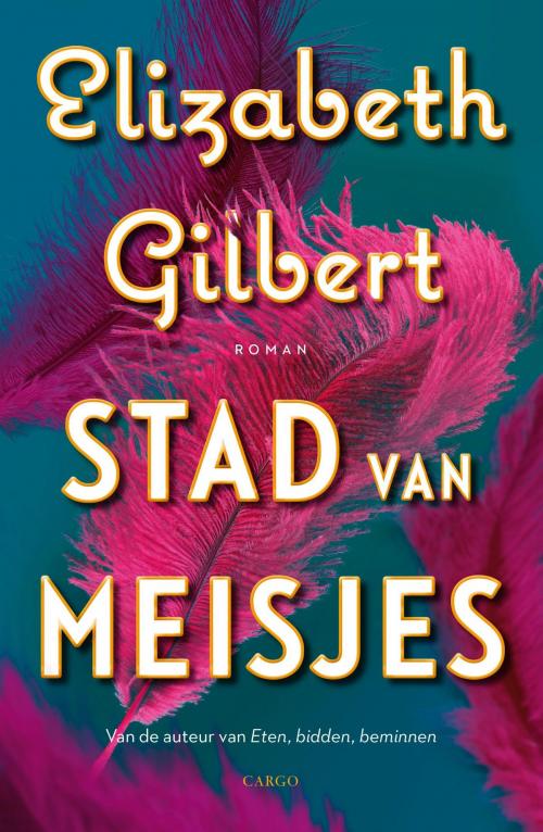 Cover of the book Stad van meisjes by Elizabeth Gilbert, Bezige Bij b.v., Uitgeverij De
