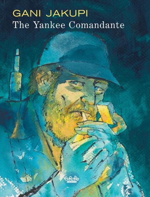 Cover of the book The Yankee Comandante by Gani Jakupi, Europe Comics