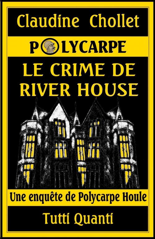 Cover of the book Polycarpe, Le Crime de River House by Claudine Chollet, Tutti Quanti