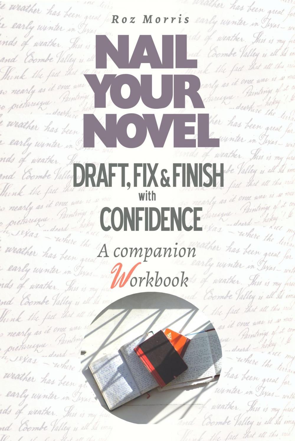 Big bigCover of Nail Your Novel: Draft, Fix & Finish With Confidence. A companion workbook