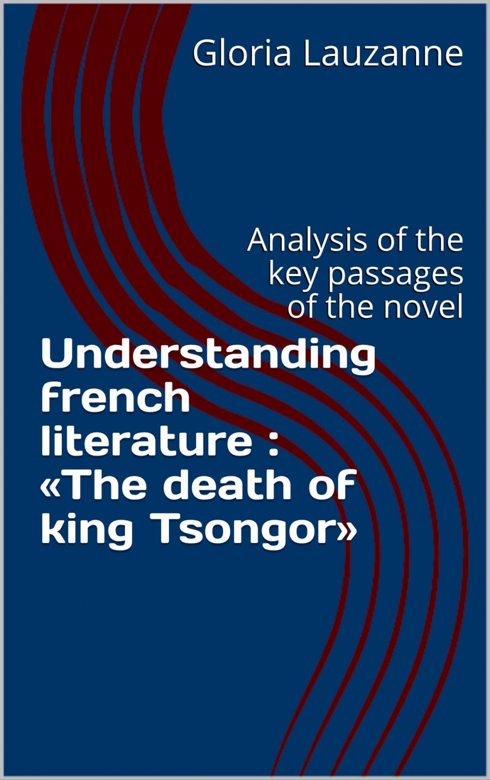 Big bigCover of Understanding french literature : «The death of king Tsongor»