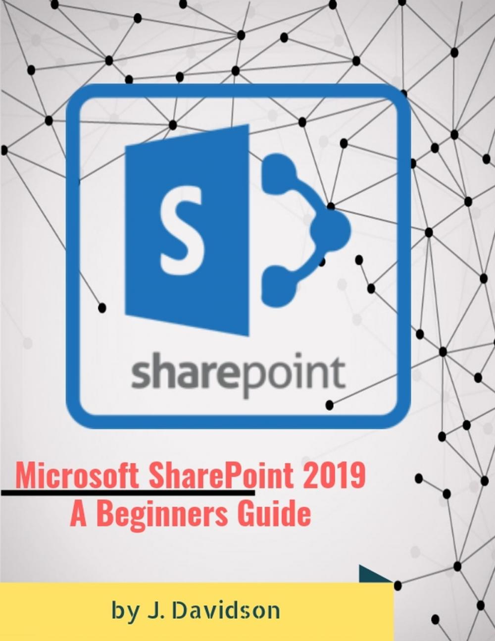 Big bigCover of Microsoft SharePoint 2019: A Beginner’s Guide