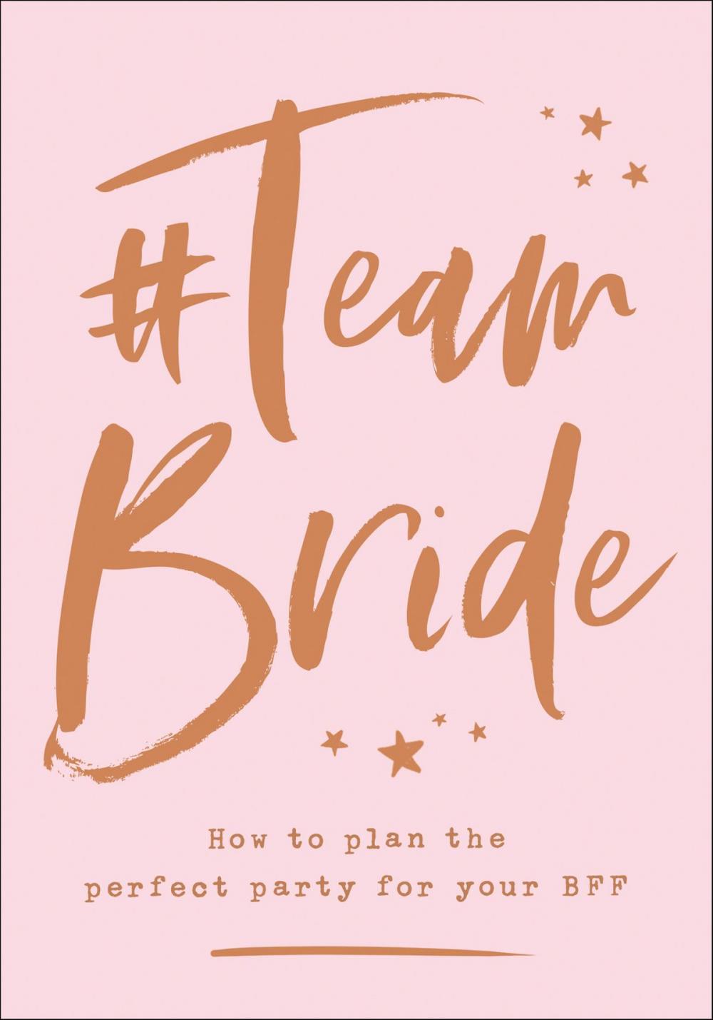 Big bigCover of #Team Bride: How to plan the perfect party for your BFF