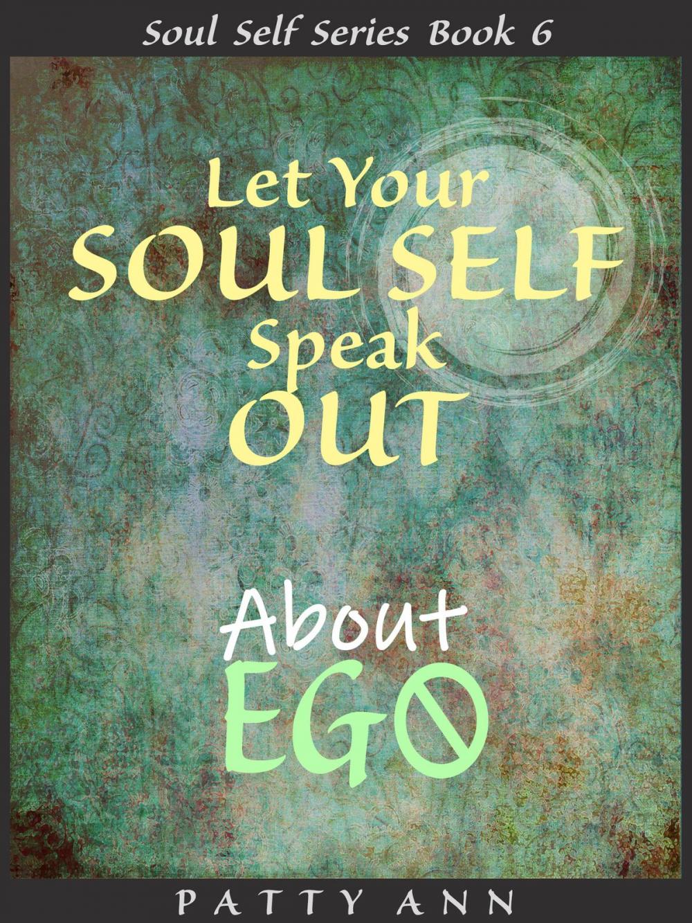 Big bigCover of Let Your Soul Self Speak Out About Ego (Book 6)