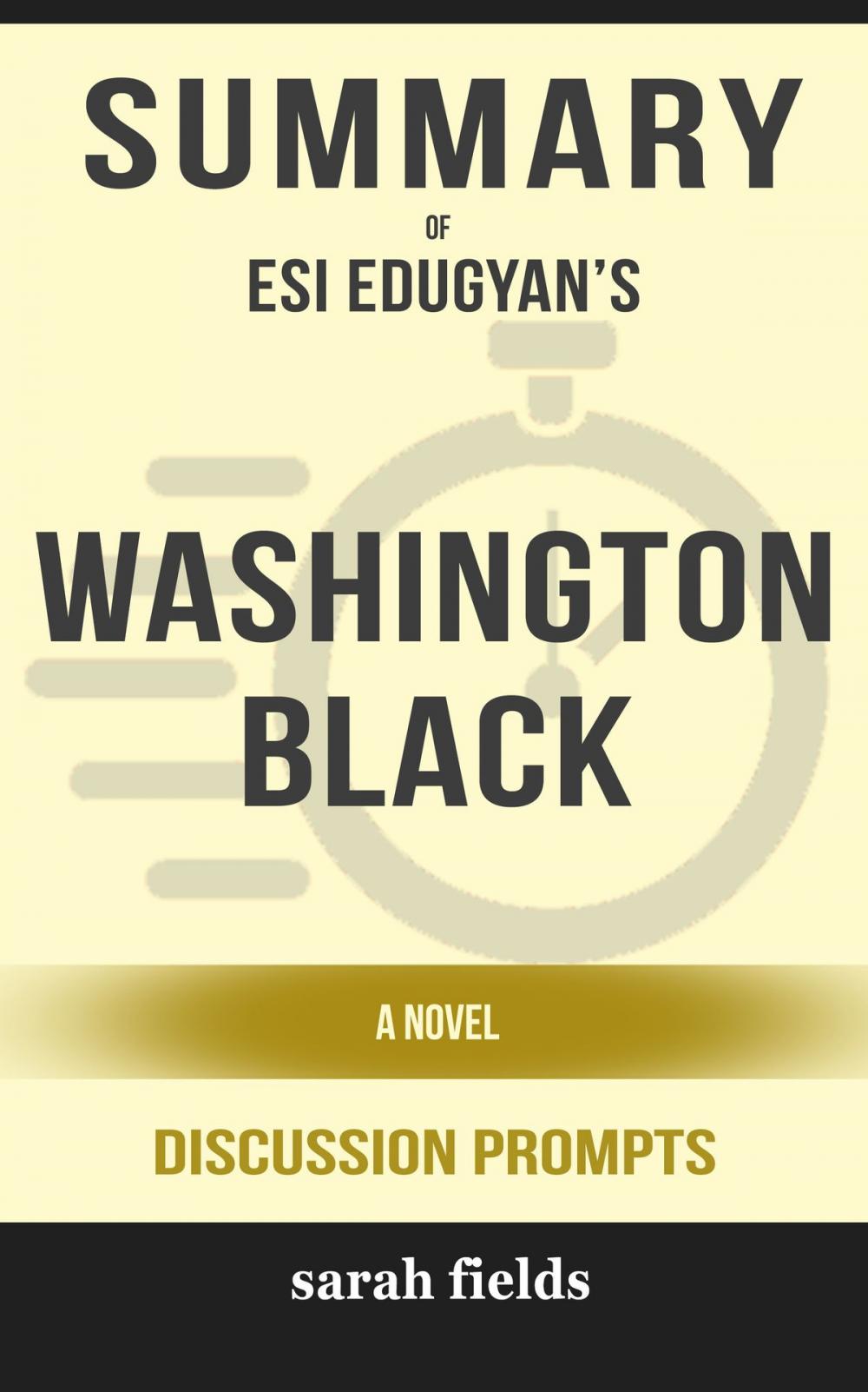 Big bigCover of Summary of Washington Black: A novel by Esi Edugyan (Discussion Prompts)