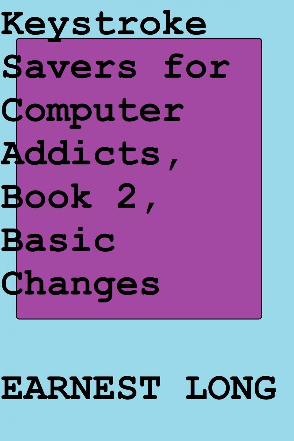 Big bigCover of Keystroke Savers for Computer Addicts, Book 2, Basic Changes
