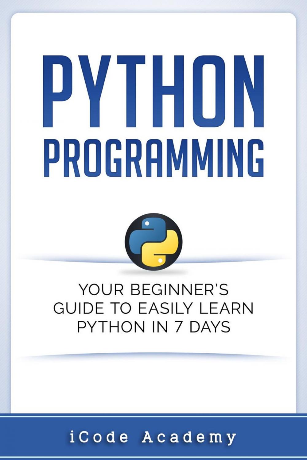 Big bigCover of Python Programming: Your Beginner’s Guide To Easily Learn Python in 7 Days