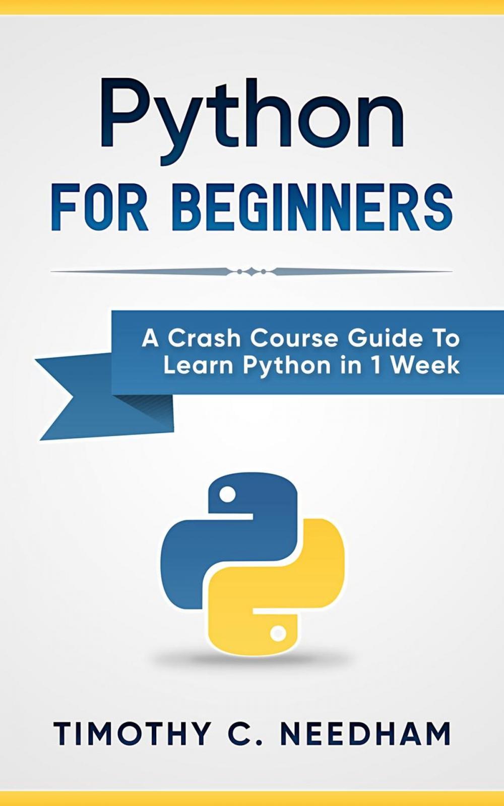 Big bigCover of Python: For Beginners A Crash Course Guide To Learn Python in 1 Week