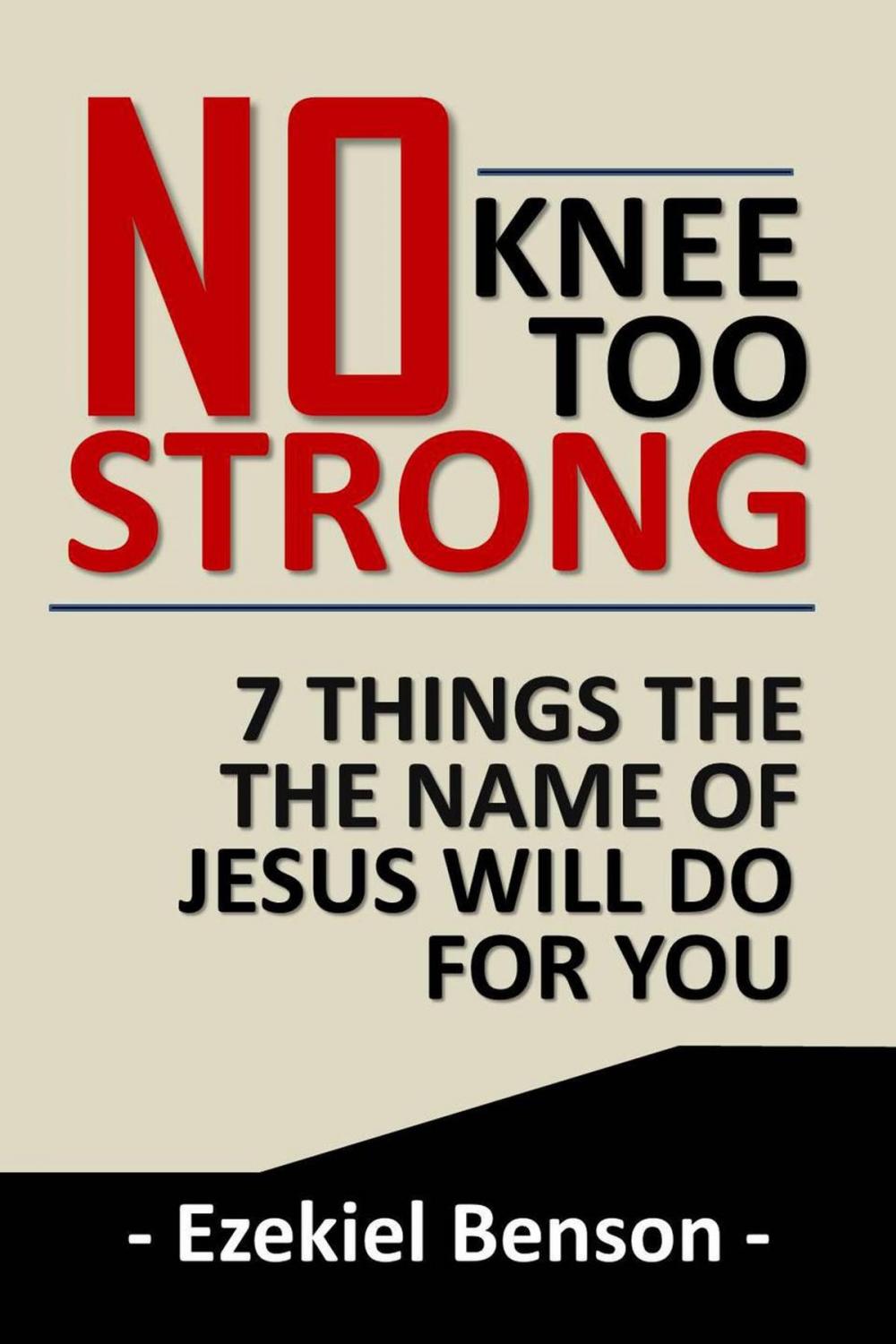 Big bigCover of No Knee too Strong: 7 Things the Name of Jesus will do for You