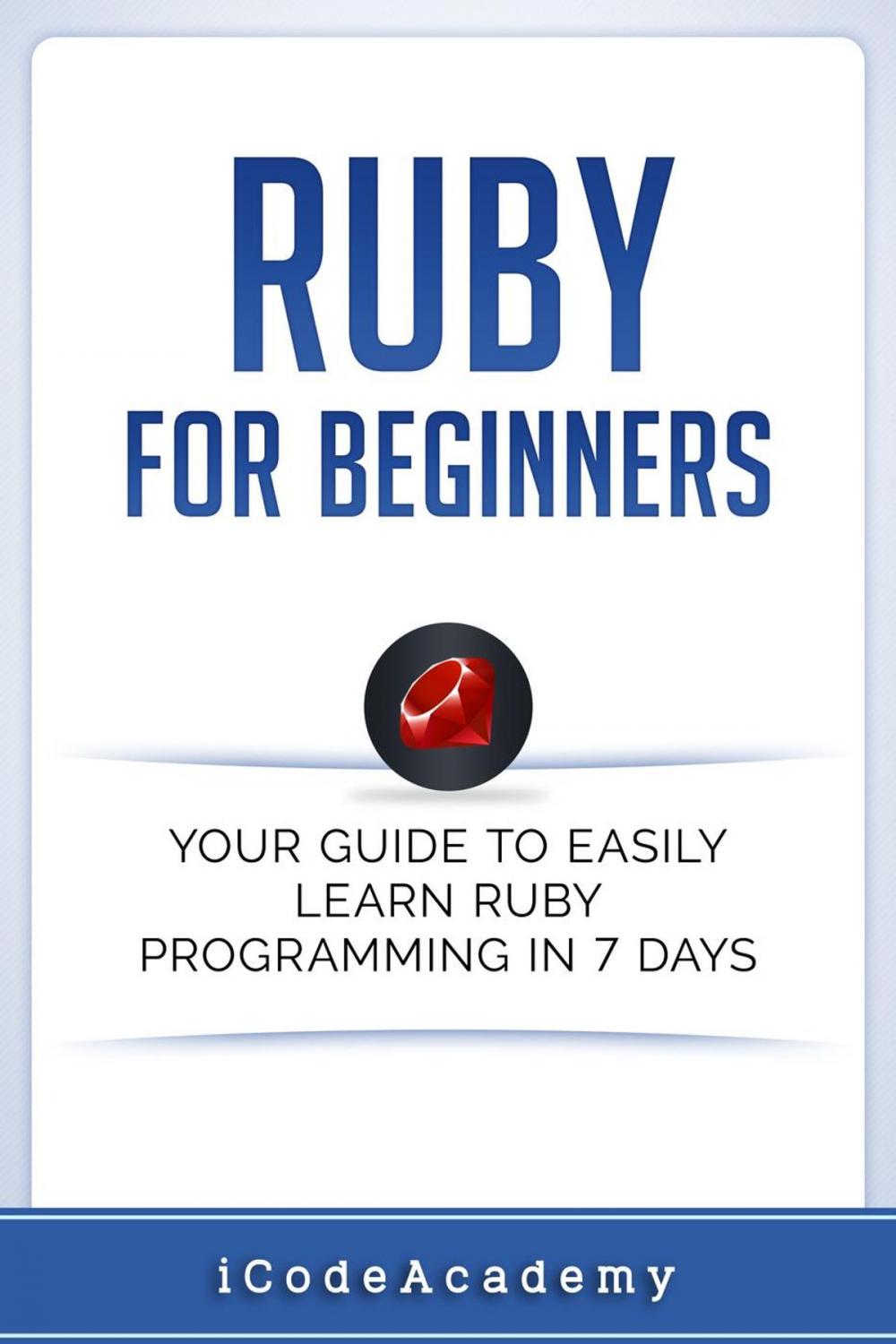 Big bigCover of Ruby For Beginners: Your Guide To Easily Learn Ruby Programming in 7 days